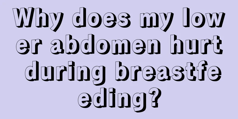 Why does my lower abdomen hurt during breastfeeding?