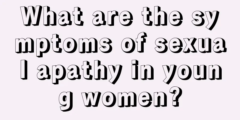 What are the symptoms of sexual apathy in young women?