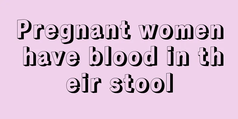 Pregnant women have blood in their stool