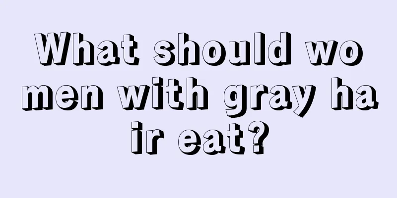 What should women with gray hair eat?