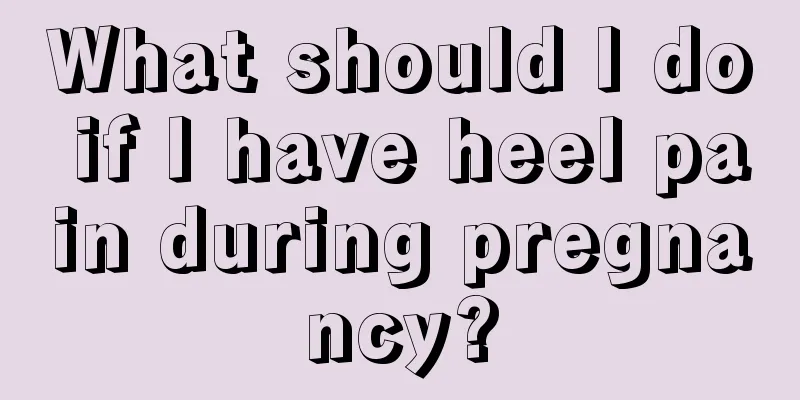 What should I do if I have heel pain during pregnancy?