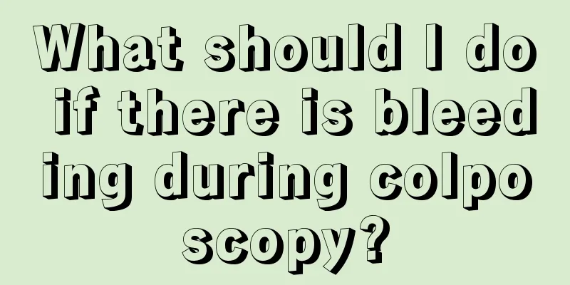 What should I do if there is bleeding during colposcopy?