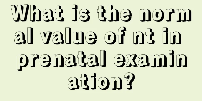 What is the normal value of nt in prenatal examination?