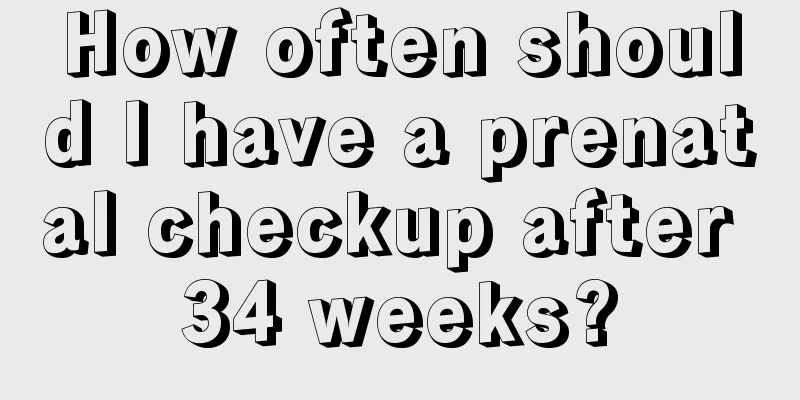 How often should I have a prenatal checkup after 34 weeks?