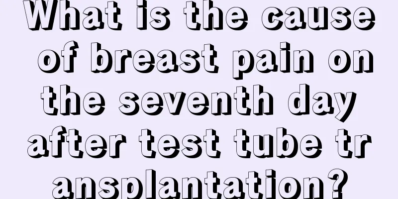 What is the cause of breast pain on the seventh day after test tube transplantation?