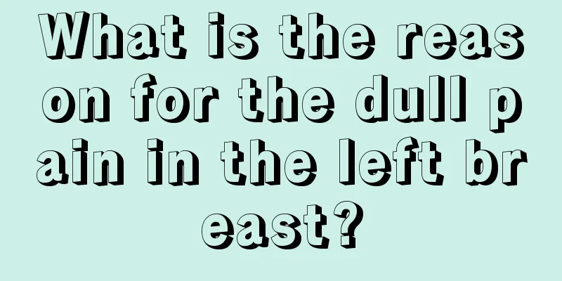 What is the reason for the dull pain in the left breast?