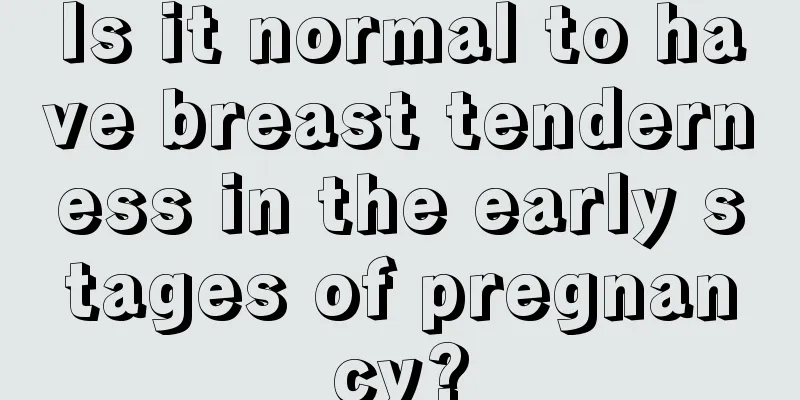 Is it normal to have breast tenderness in the early stages of pregnancy?