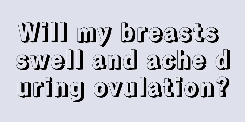 Will my breasts swell and ache during ovulation?