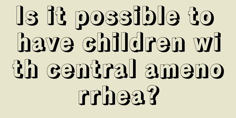 Is it possible to have children with central amenorrhea?