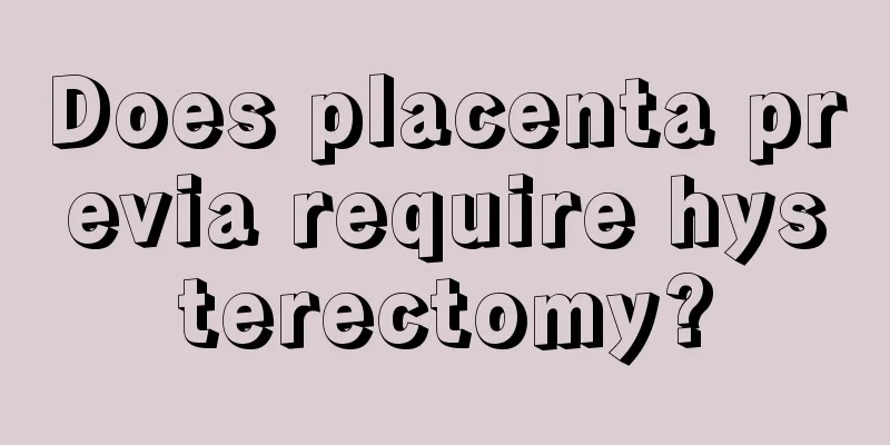 Does placenta previa require hysterectomy?