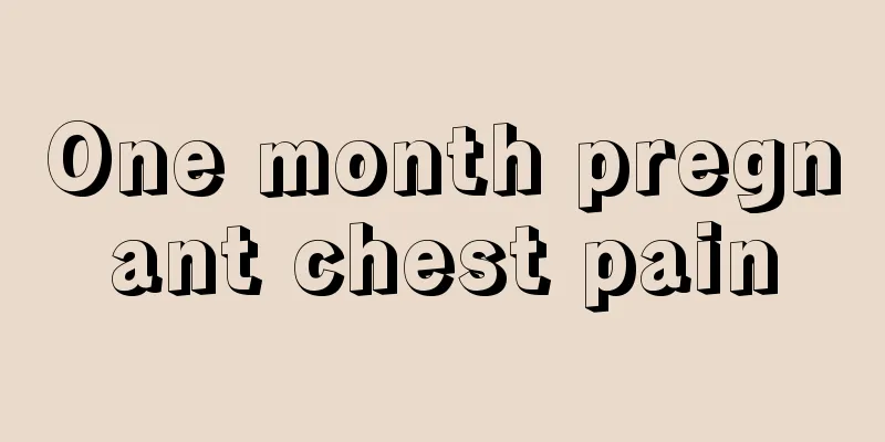 One month pregnant chest pain