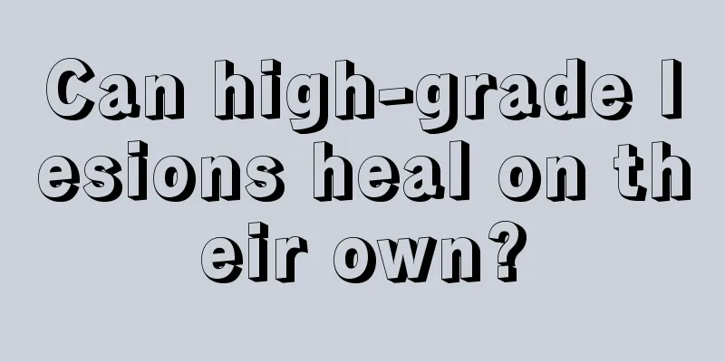 Can high-grade lesions heal on their own?