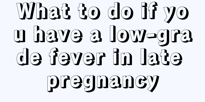 What to do if you have a low-grade fever in late pregnancy