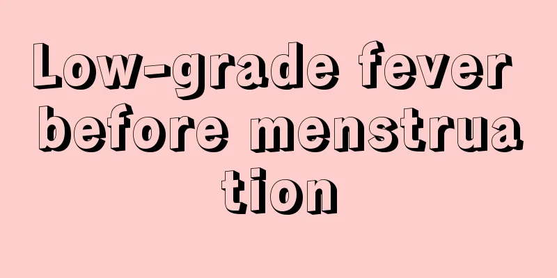 Low-grade fever before menstruation