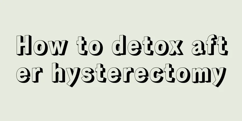 How to detox after hysterectomy