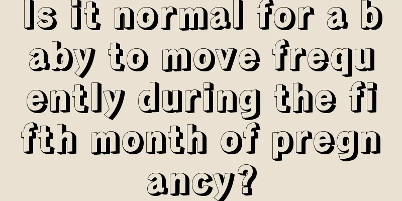 Is it normal for a baby to move frequently during the fifth month of pregnancy?