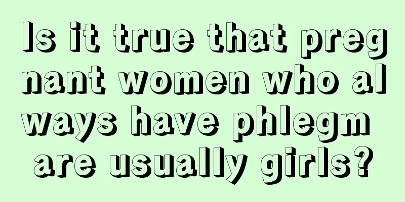 Is it true that pregnant women who always have phlegm are usually girls?