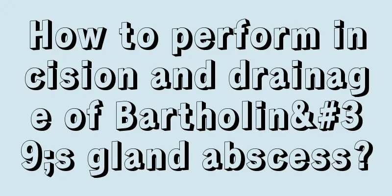 How to perform incision and drainage of Bartholin's gland abscess?