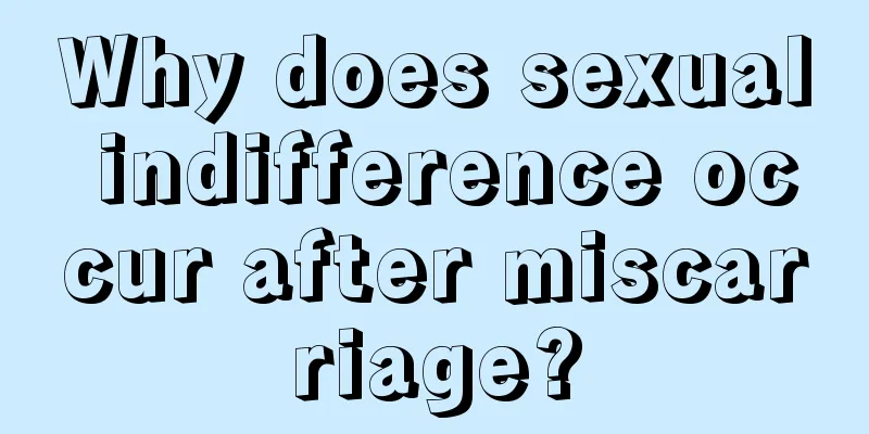 Why does sexual indifference occur after miscarriage?