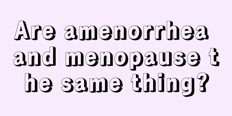 Are amenorrhea and menopause the same thing?