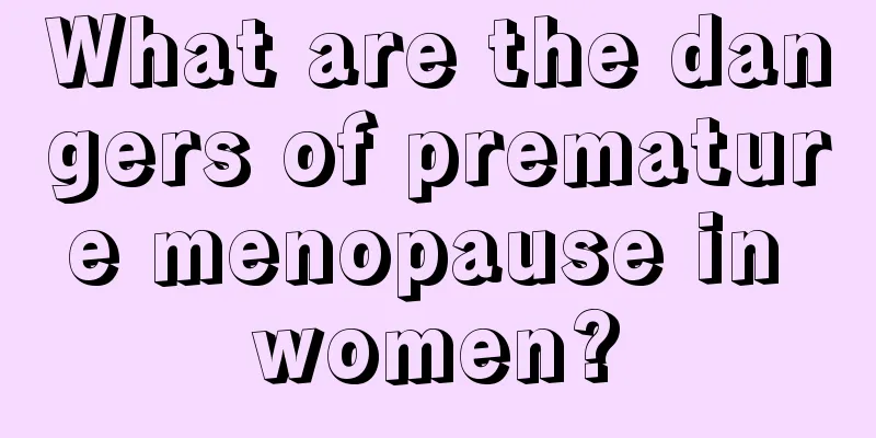 What are the dangers of premature menopause in women?