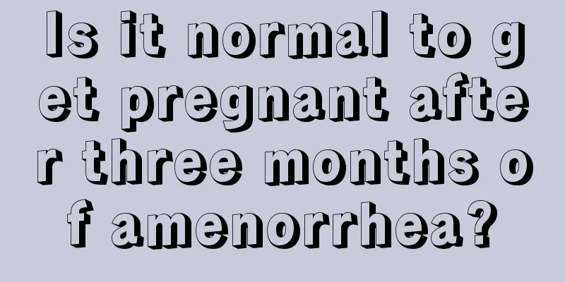 Is it normal to get pregnant after three months of amenorrhea?