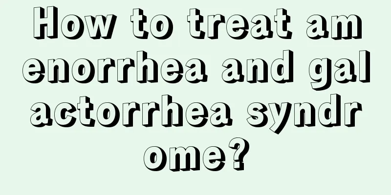 How to treat amenorrhea and galactorrhea syndrome?