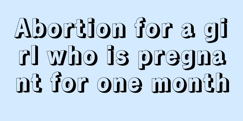 Abortion for a girl who is pregnant for one month