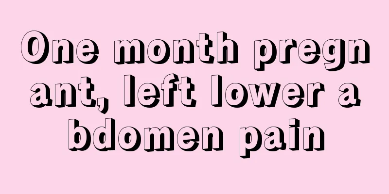 One month pregnant, left lower abdomen pain