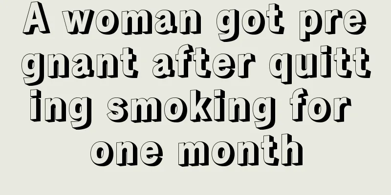 A woman got pregnant after quitting smoking for one month