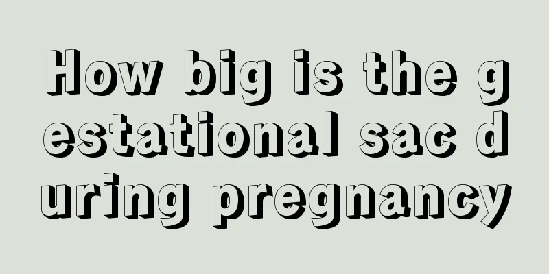 How big is the gestational sac during pregnancy