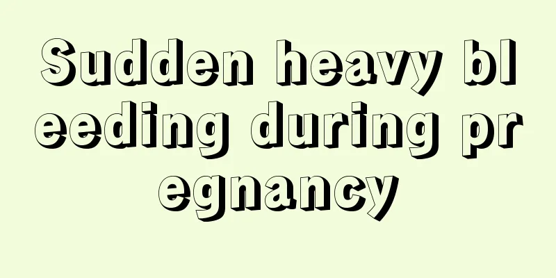 Sudden heavy bleeding during pregnancy