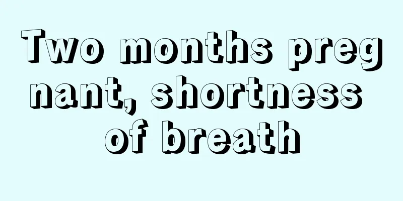 Two months pregnant, shortness of breath