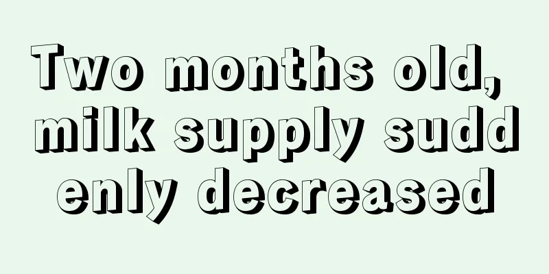 Two months old, milk supply suddenly decreased