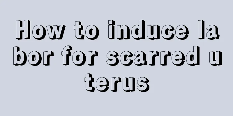 How to induce labor for scarred uterus