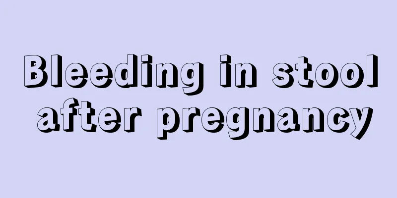 Bleeding in stool after pregnancy