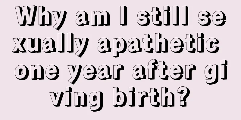 Why am I still sexually apathetic one year after giving birth?