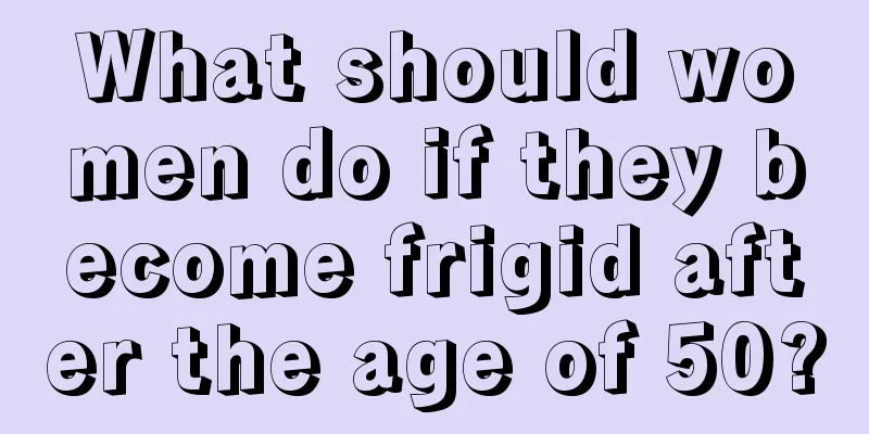 What should women do if they become frigid after the age of 50?