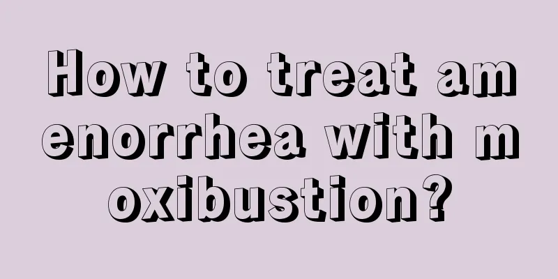 How to treat amenorrhea with moxibustion?