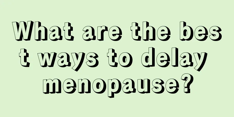 What are the best ways to delay menopause?