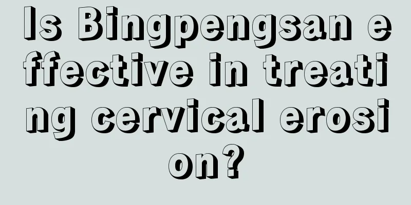 Is Bingpengsan effective in treating cervical erosion?