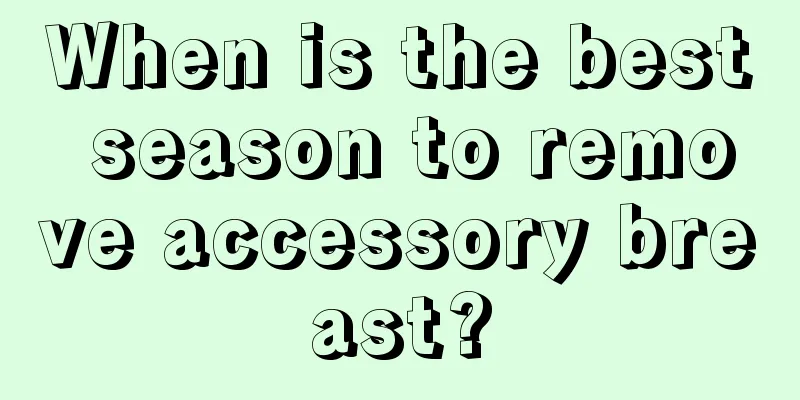 When is the best season to remove accessory breast?