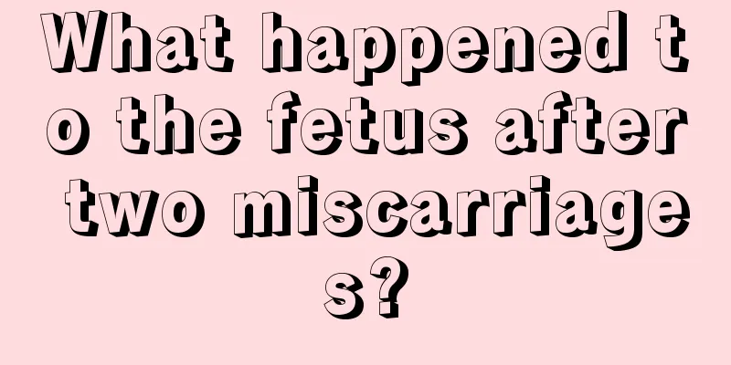 What happened to the fetus after two miscarriages?