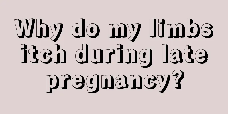 Why do my limbs itch during late pregnancy?