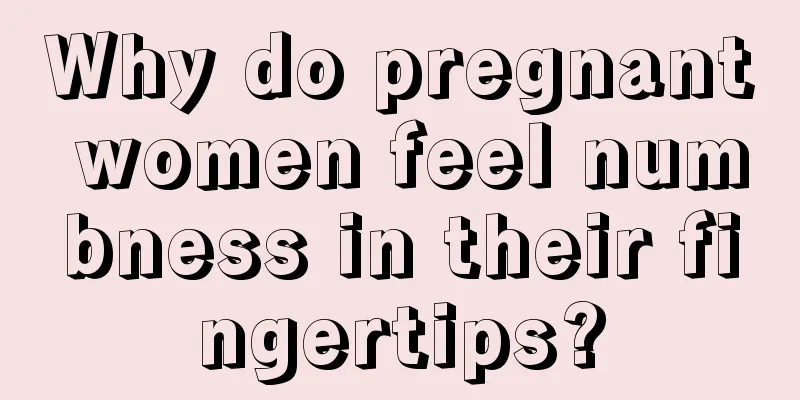 Why do pregnant women feel numbness in their fingertips?