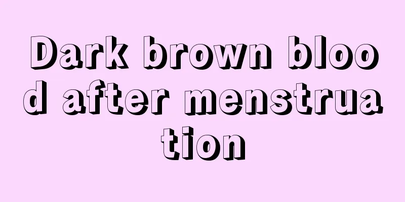 Dark brown blood after menstruation