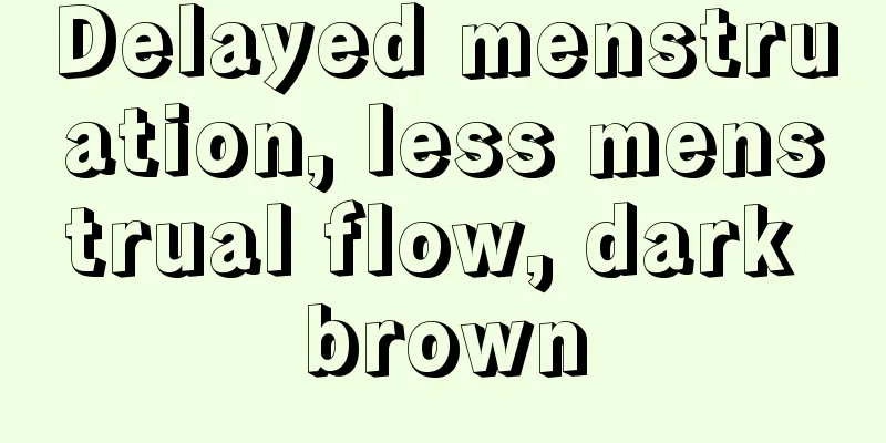 Delayed menstruation, less menstrual flow, dark brown