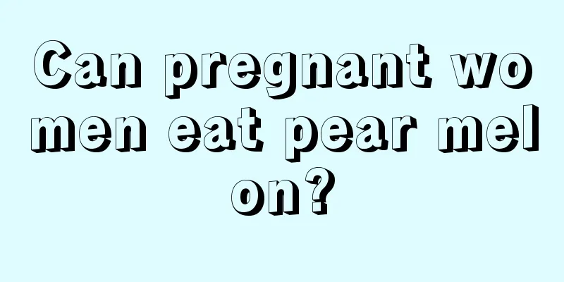 Can pregnant women eat pear melon?