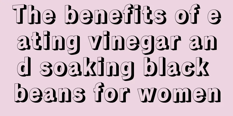 The benefits of eating vinegar and soaking black beans for women