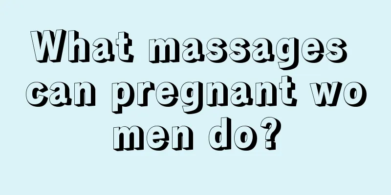 What massages can pregnant women do?